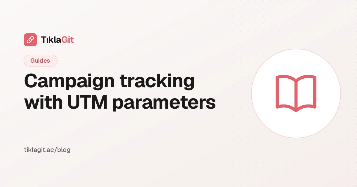 Campaign tracking with UTM parameters: a practical guide