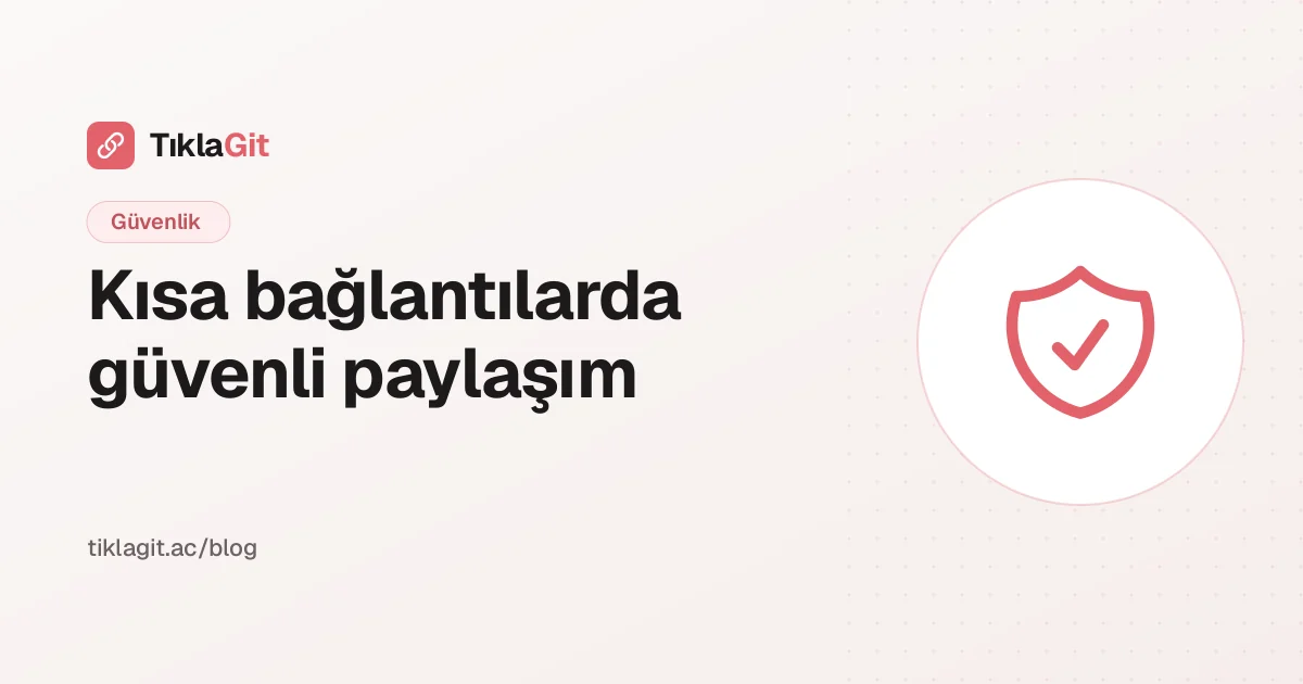 Güvenli bağlantı paylaşımı: kısa bağlantılarda güveni korumak
